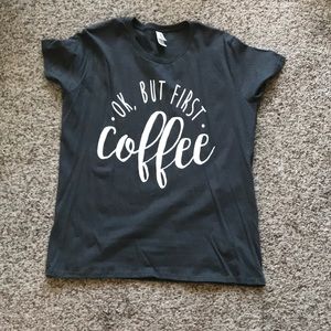 Ok, But First Coffee T-shirt
